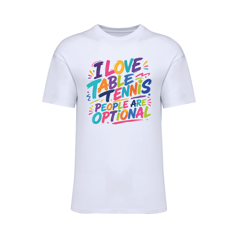 I love table tennis people are optional T-Shirt