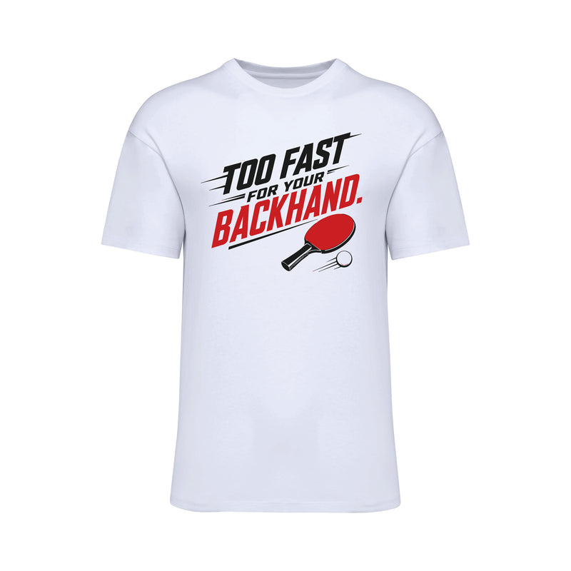 Too Fast For Your Backhand T-Shirt
