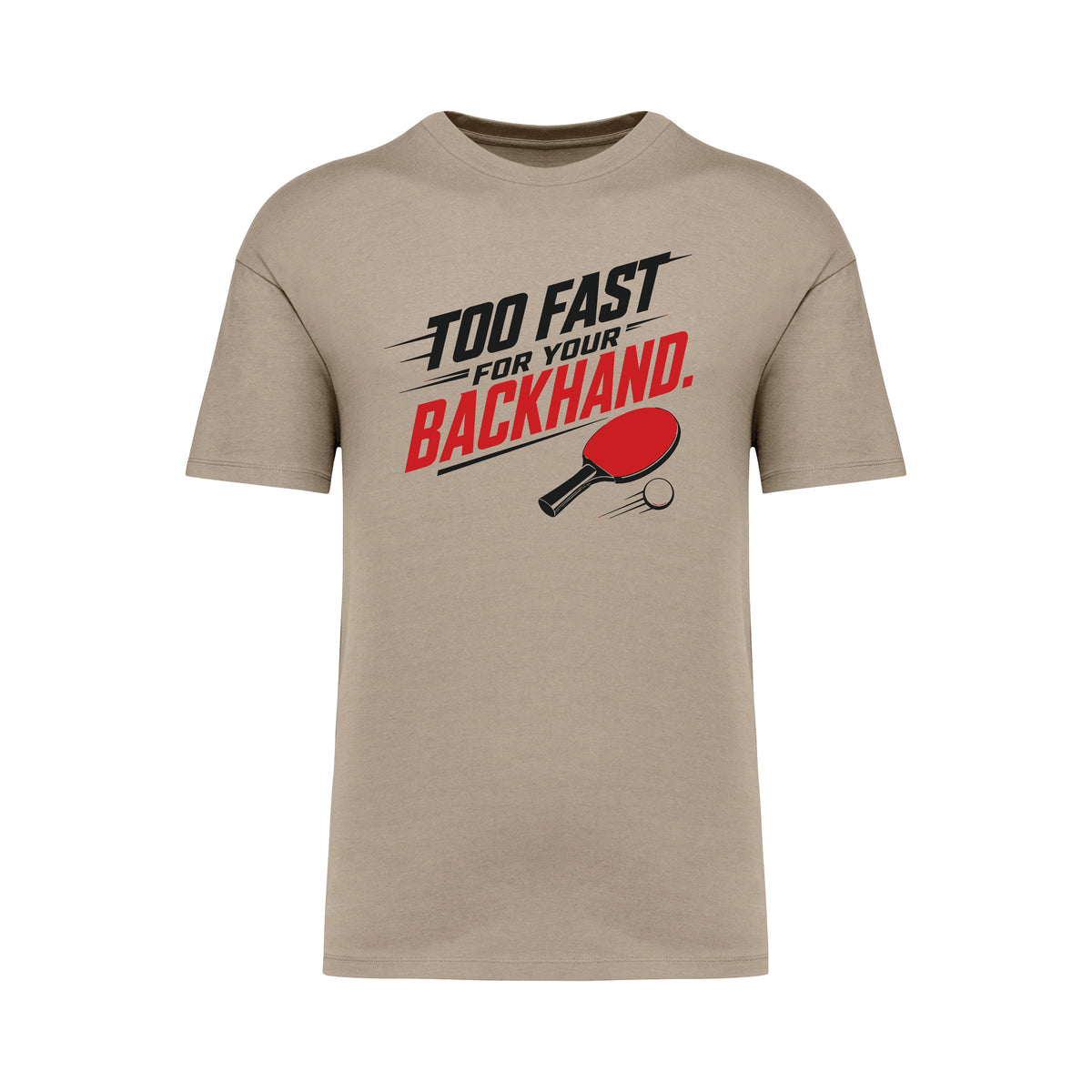 Too Fast For Your Backhand T-Shirt